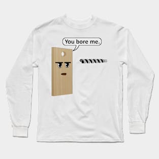 You Bore Me Long Sleeve T-Shirt